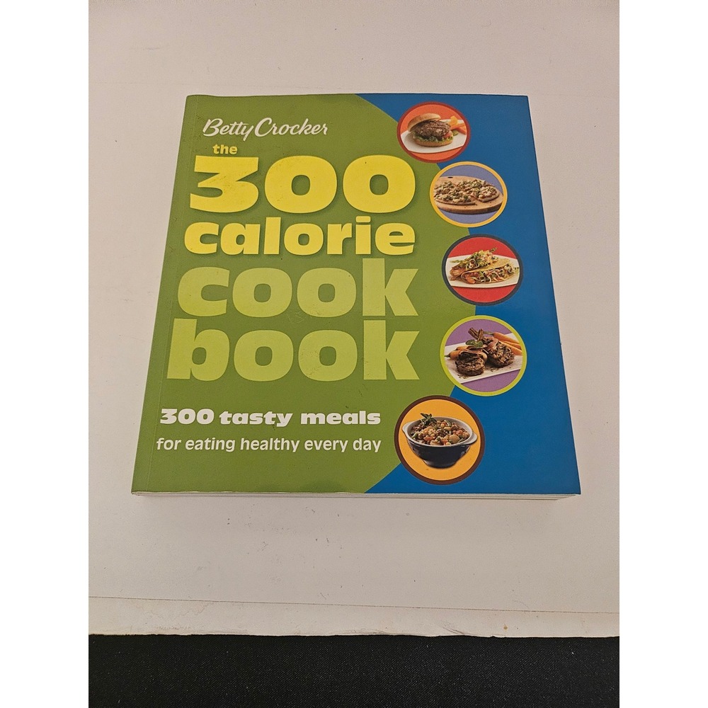 Betty Crocker The 300 Calorie Cookbook 300 Tasty Meals Healthy Eating Softcover